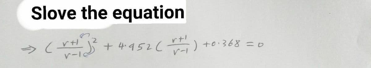 Slove the equation
+ 4-452( ) +o:368 =0
)+0368 =ロ
ビー」
