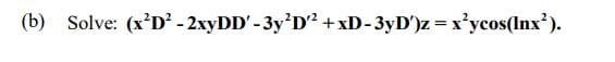 (b) Solve: (x'D' - 2xyDD' - 3y'D? + xD-3yD')z = x'ycos(Inx').

