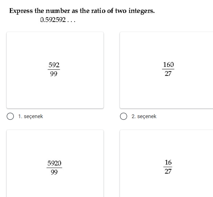 Express the number as the ratio of two integers.
0.592592...
592
160
99
27
1. seçenek
2. seçenek
5920
16
99
27
