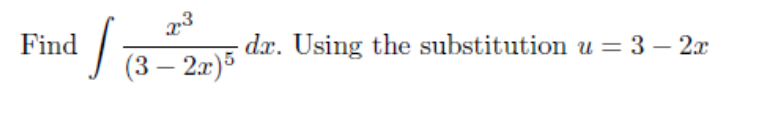 Find
dx. Using the substitution u = 3 – 2x
(3 – 2æ)5
-
