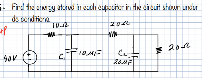. Find the energy stored in each capacitor in the circuit shown under
de conditions.
102
202
MA
2012
40V (*
204F
