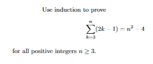 Use induction to prove
(2k – 1) = n² – 4
k=3
for all positive integers n2 3.
