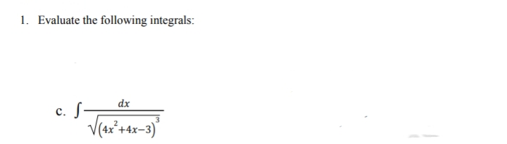 1. Evaluate the following integrals:
dx
C. S—
√(4x²+4x-3)³
2