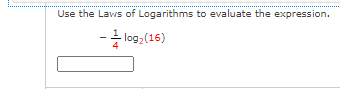 Use the Laws of Logarithms to evaluate the expression.
- log;(16)
