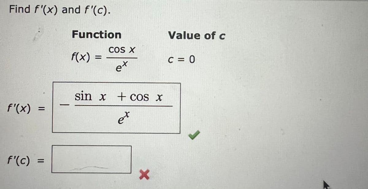 Find f'(x) and f'(c).
Function
Value of c
COS X
f(x) =
%D
C = 0
et
sin x +coS x
f'(x) =
et
f'(c) =
