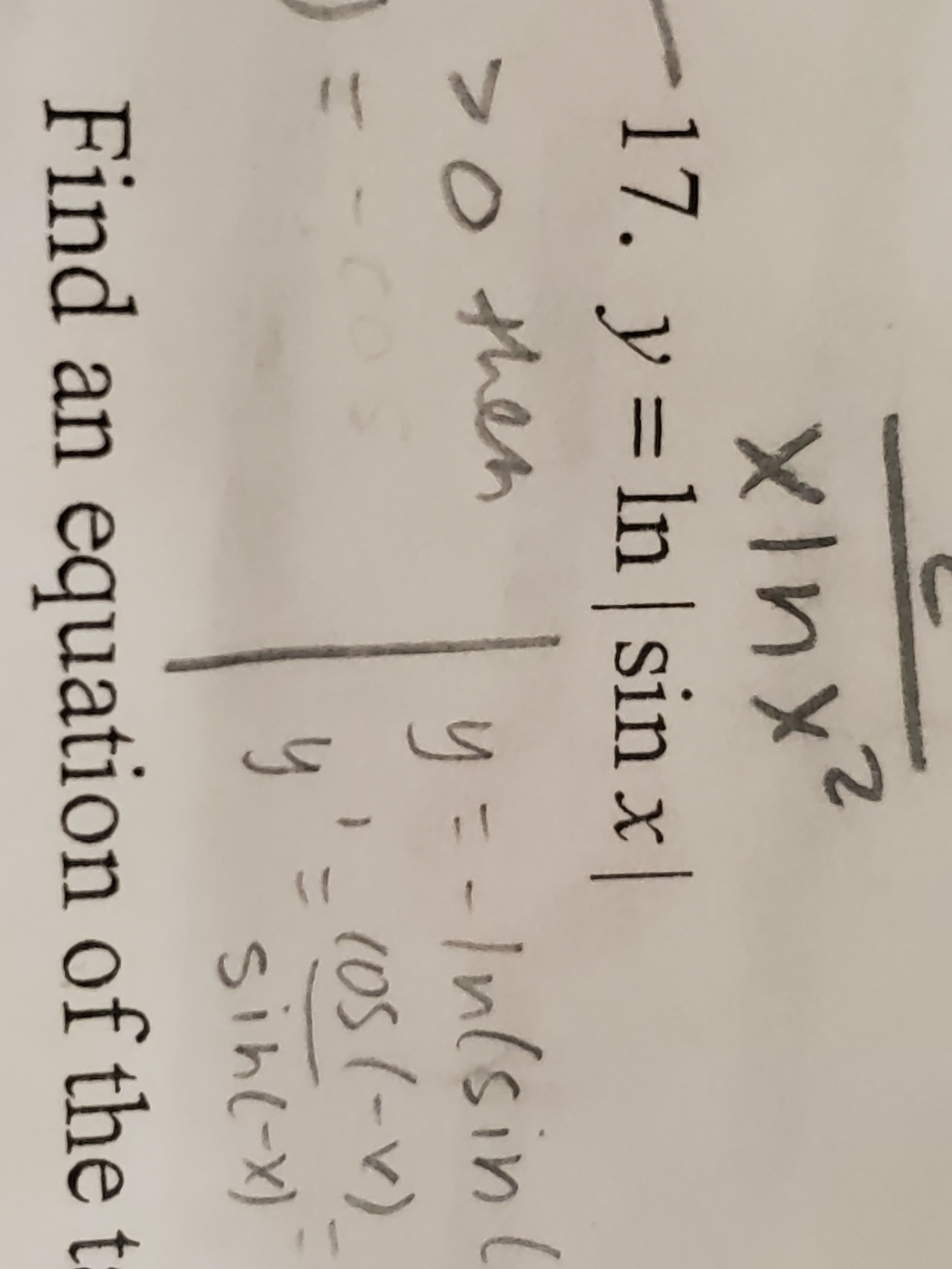 ft
17. y ln sin x |
>0 then
y 1nsin
OS(-v)
(X-24S
Find an equation of the t:
SIh
