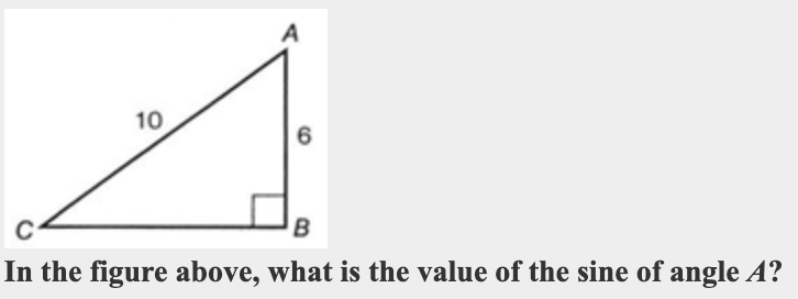 10
6
In the figure above, what is the value of the sine of angle A?
