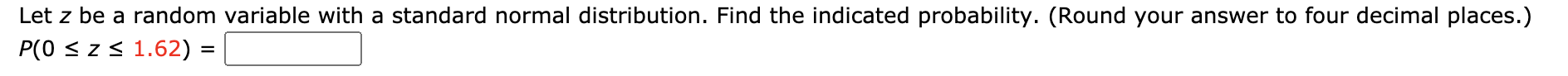 P(0 < z < 1.62) =
%3D
