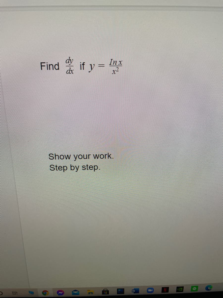 Find if y =
In x
Show your work.
Step by step.
