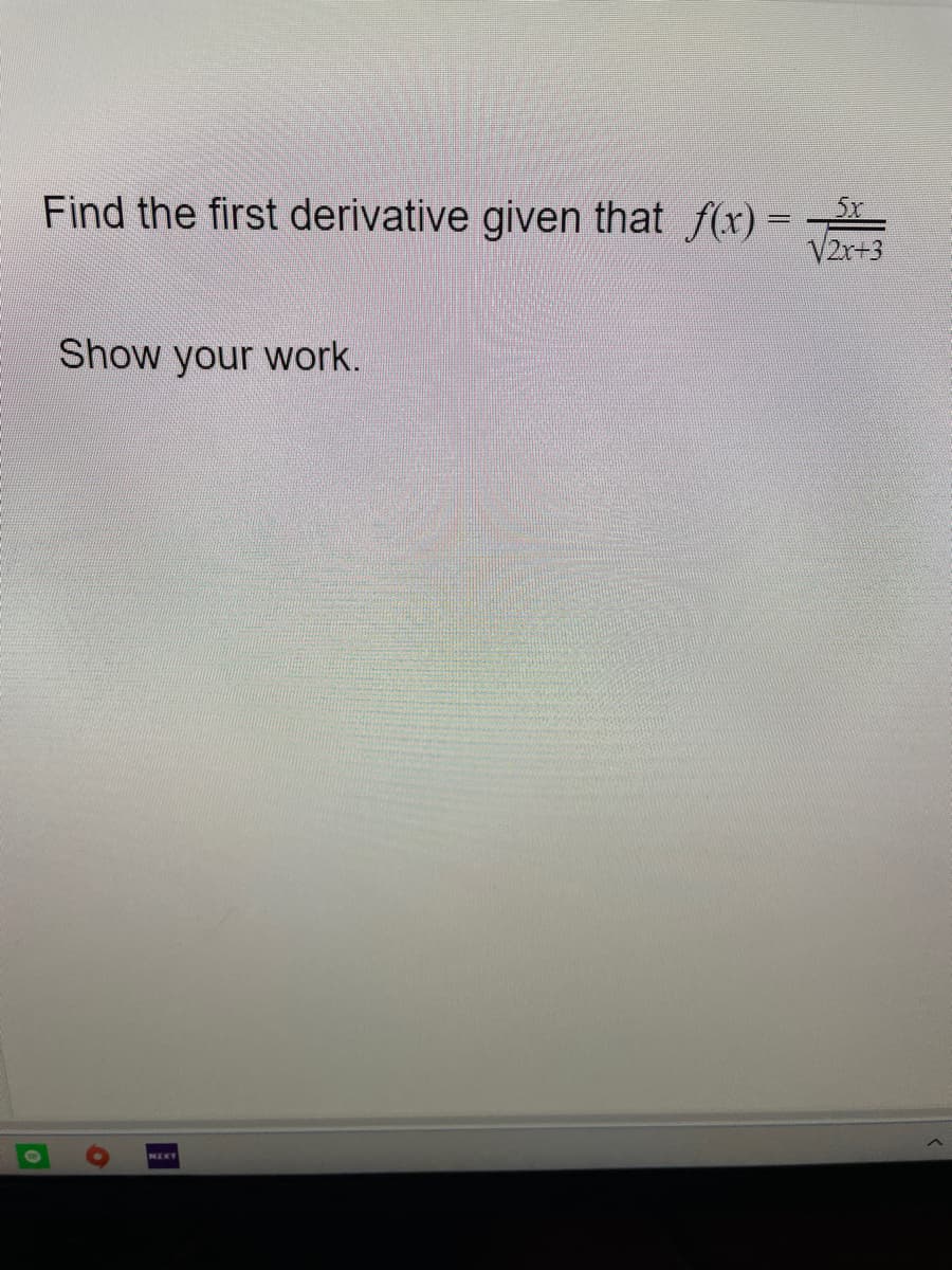 Find the first derivative given that f(x) =
V2r+3
Show your work.
NEKY
