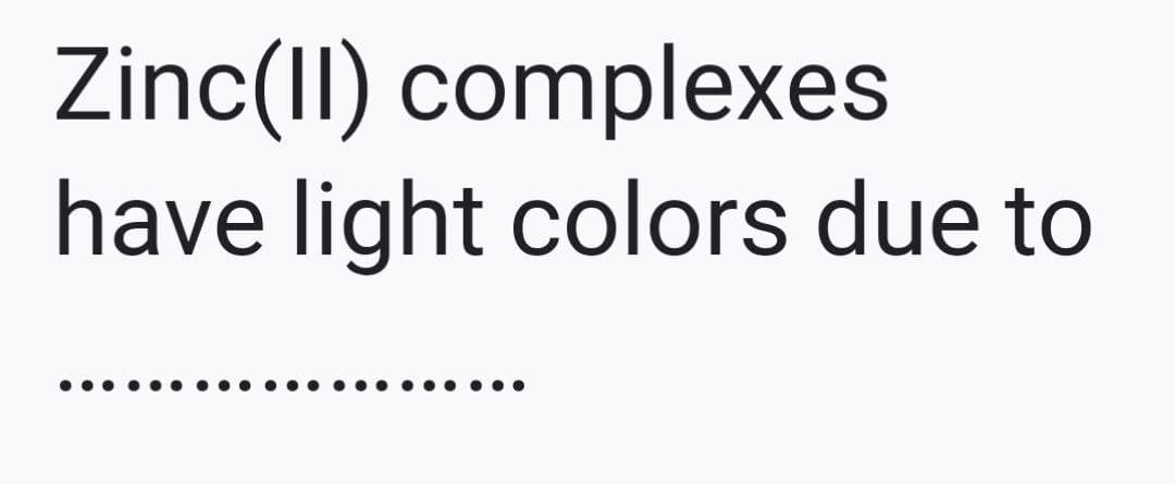 Zinc(I) complexes
have light colors due to
