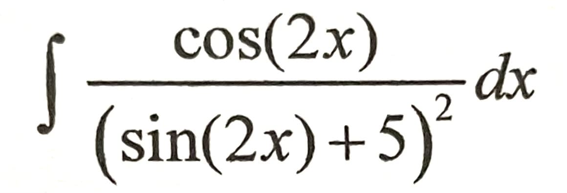 cos(2x)
dx
(sin(2x)+5)*
