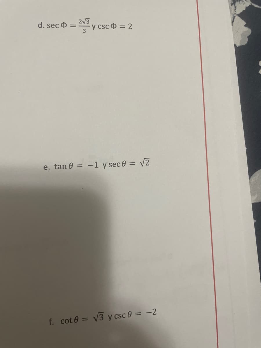 d. sec
2V3
y csc = 2
e. tan 0 = -1 y sec 0 = v2
f. cot 0 = V3 y csc 0 = -2
%3D
