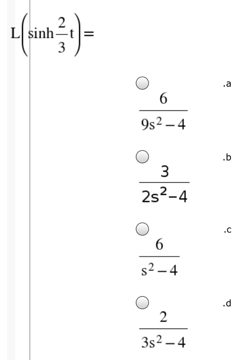 2
L sinh-t|=
.a
6.
9s2 – 4
-
.b
3
2s2-4
.C
6.
s2 – 4
.d
3s2 – 4
