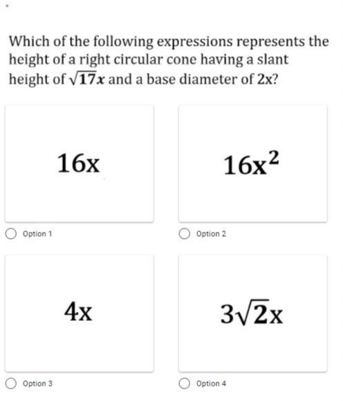 Which of the following expressions represents the
height of a right circular cone having a slant
height of v17x and a base diameter of 2x?
16х
16х2
Option 1
Option 2
4x
3/2x
Option 3
Option 4
