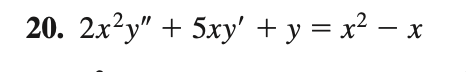 20. 2x²y" + 5xy' + y = x2 – x
