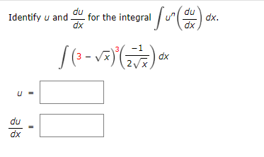 du
Identify u and
dx
for the integral u"(
du
dx.
dx
dx
2Vx
U =
du
dx
