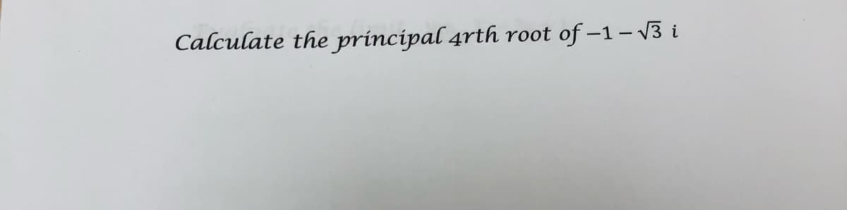 Calculate the principal 4rth root of –1 – 3 i
