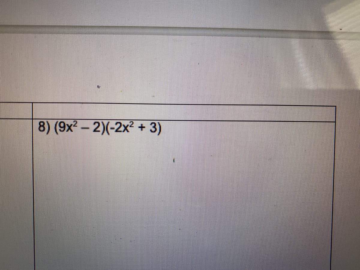 8) (9x-2)(-2x² + 3)
