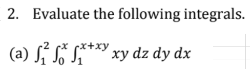2. Evaluate the following integrals.
(a) Si S S*** xy dz dy dx
