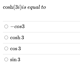 cosh(3i)is equal to
O -cos3
O cosh 3
cos 3
O sin 3

