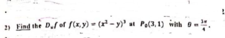 2) Find the D.f of f(x, y) = (x² – y)'
ut Po(3, 1) with =
