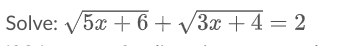 Solve: V5x + 6 + V3x + 4 = 2
