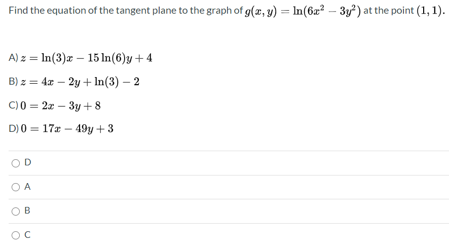 Find the equation of the tangent plane to the graph of g(x, y) = ln(6x² – 3y²) at the point (1, 1).
-
