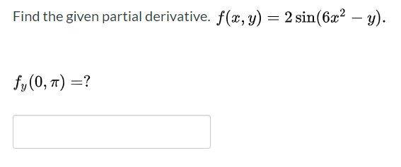 Find the given partial derivative. f(x, y) = 2 sin(6x² – y).
fy(0, ) =?
