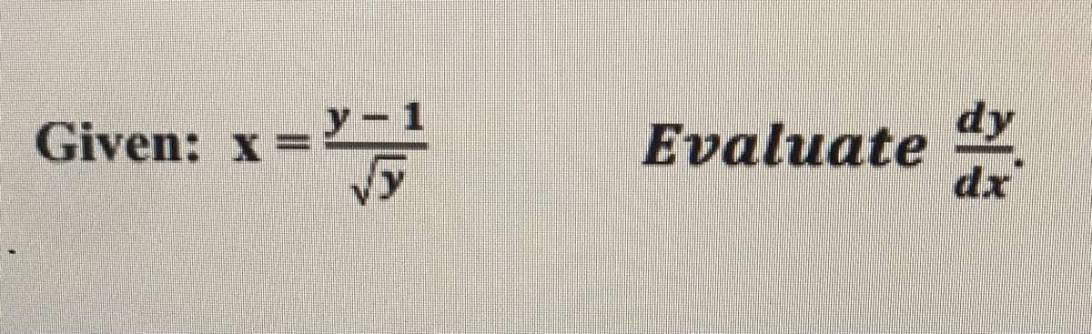 dy
Evaluate
dx
Given: x =
