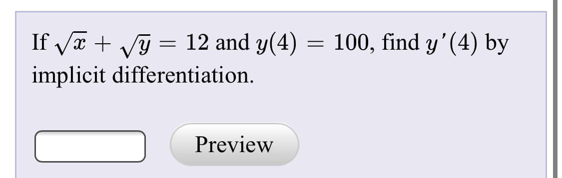 100, find y'(4) by
If va + Vỹ = 12 and y(4)
implicit differentiation.
Preview
