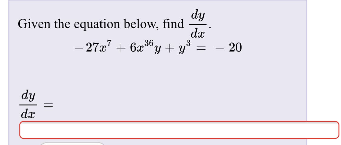 dy
Given the equation below, find
dx
– 27x' + 6x°y + y°
36
- 20
dy
dx
