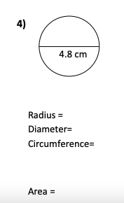 4)
4.8 cm
Radius =
Diameter=
Circumference=
Area =
