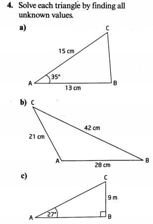 4. Solve each triangle by finding all
unknown values.
а)
15 cm
35°
A
B
13 cm
