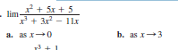 * + 5x + 5
lim-
7+ 3x - 11x
a. as x0
b. as x3
