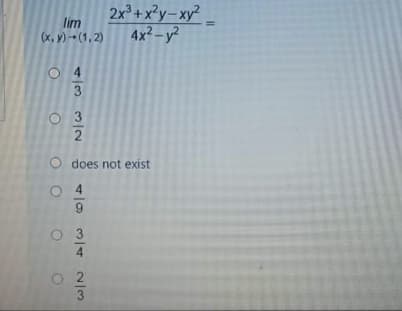 2x + x?y– xy²
4x²-y?
lim
(x, y) (1, 2)
O 4
3
O 3
O does not exist
O 4
O 2
%3D
