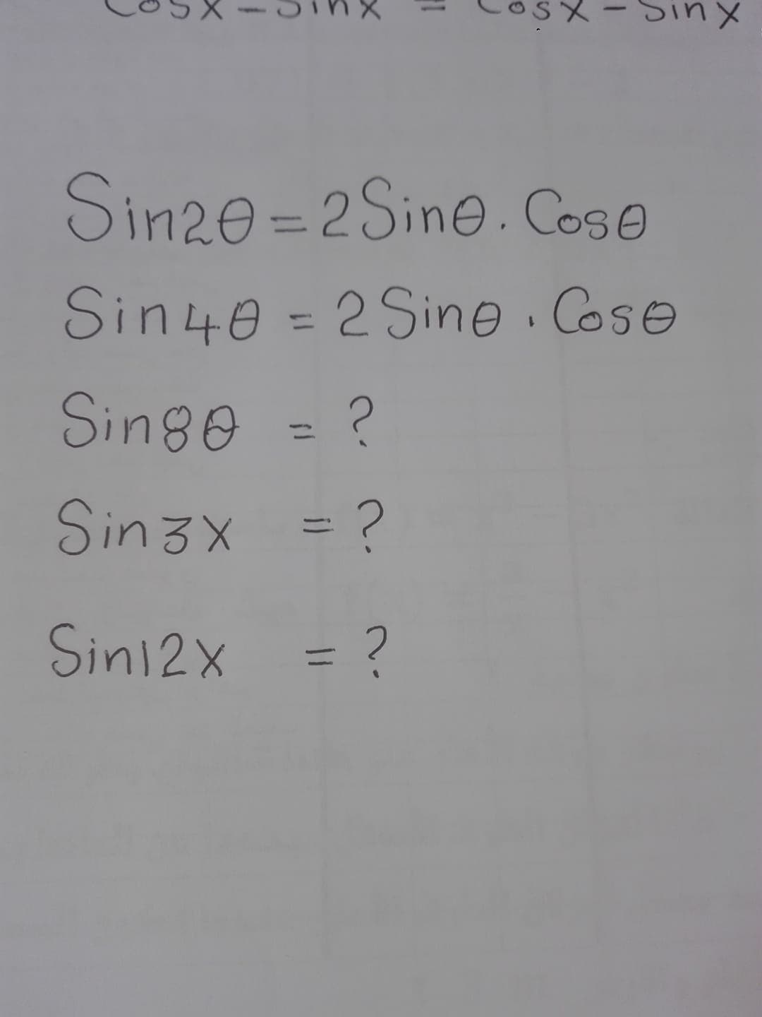 Xuis
Sin20 =2Sine. Cose
Sin40 = 2 Sine. Coso
Singe = ?
%3D
Sin3x =?
Sin12x = ?
り、
