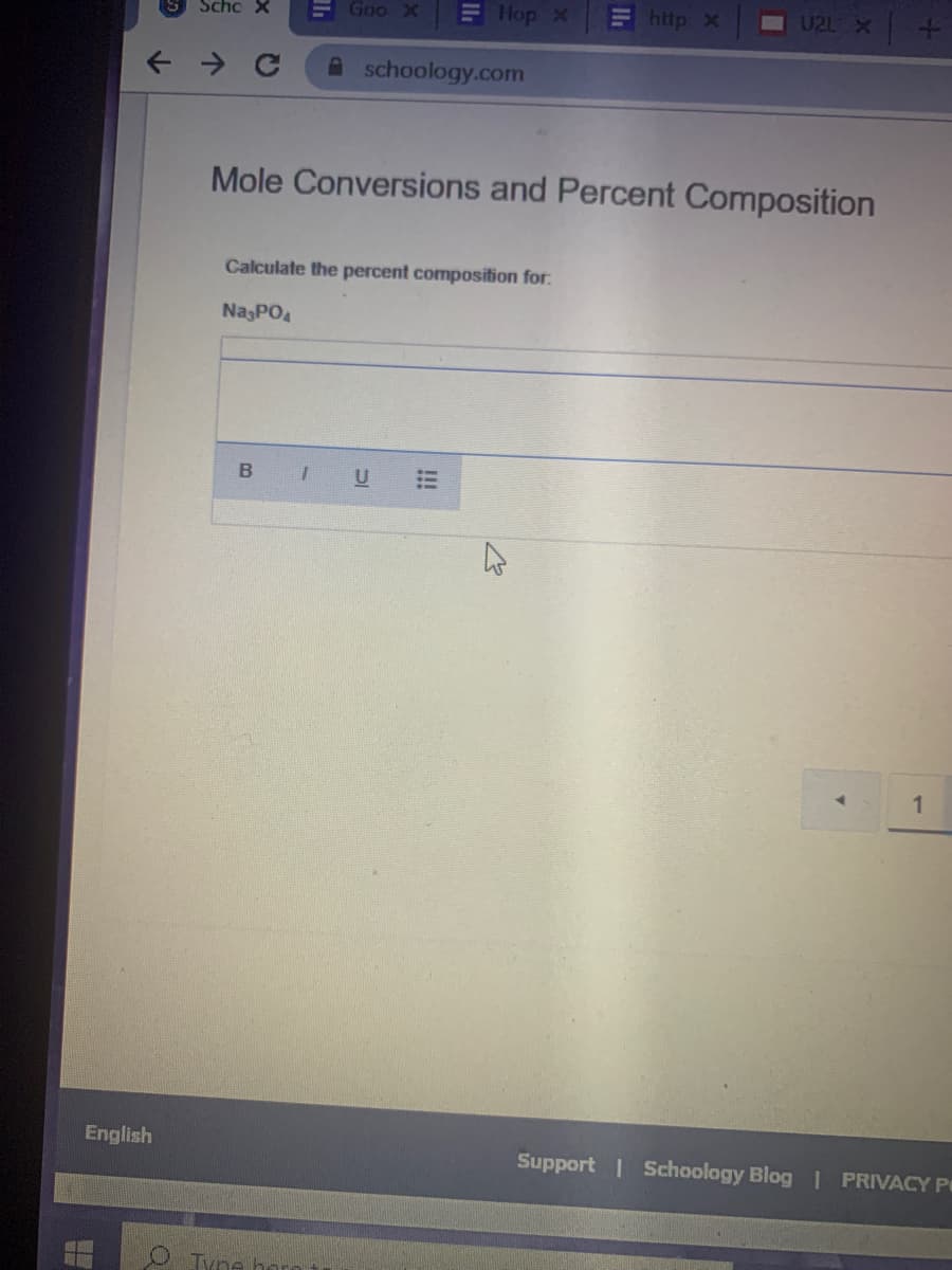 E Goo X
EHop x
Ehttp X
U2L X
Scho X
A schoology.com
Mole Conversions and Percent Composition
Calculate the percent composition for:
NagPO4
B
English
Support Schoology Blog I PRIVACY P
O Tyne ho
!!!
