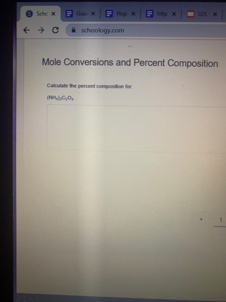 S Scho X
E Goo X
E Hop X
Ehttp X
U2L X
schoology.com
Mole Conversions and Percent Composition
Calculate the percent composifion for:
(NH)2C204
1.
