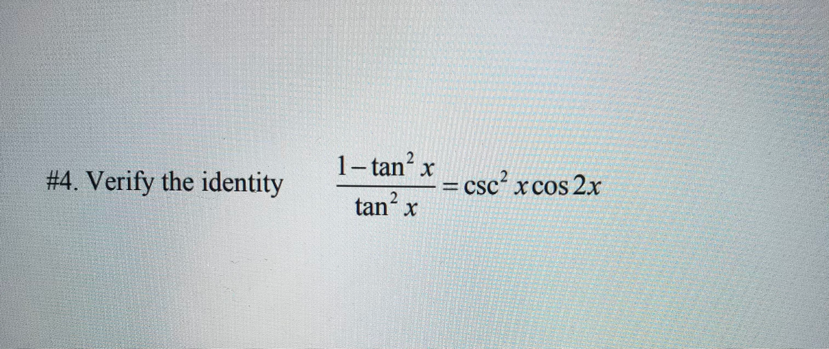1-tan x
# 4. Verify the identity
= csc´ xcos 2x
tan´ x
