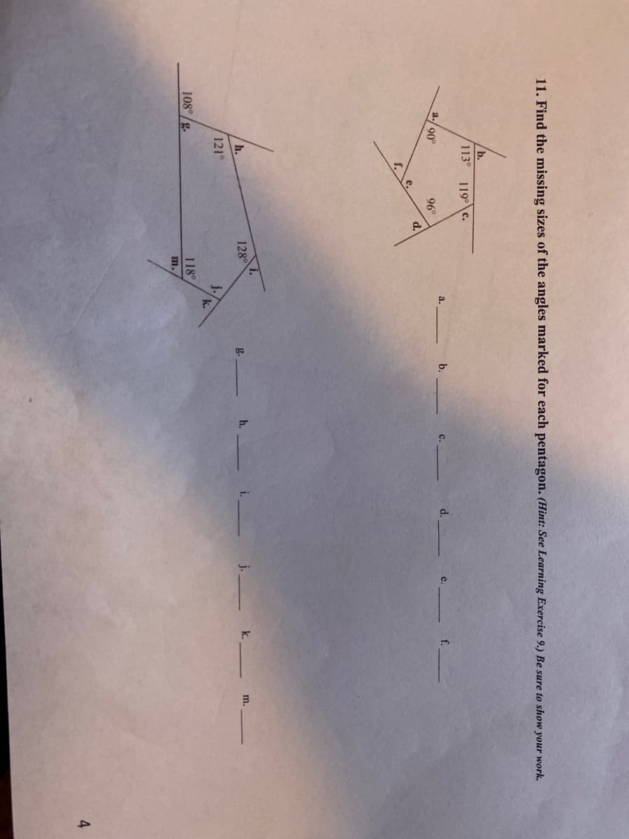 11. Find the missing sizes of the angles marked for each pentagon. (Hint: See Learning Exercise 9.) Be sure to show your work.
b.
113°
119° c.
a.
b.
с.
a-/ 90°
96°
d.
128
h. i.
h.
g.
m.
121°
j.
108°/g.
118°
m.
4
