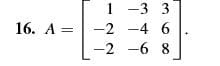 1 -3 3
16. A =
6.
-2 -4 6
-2 -6 8
