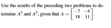 Use the results of the preceding two problems to de-
termine A3 and AS, given that A =
-7 -4
18 11
