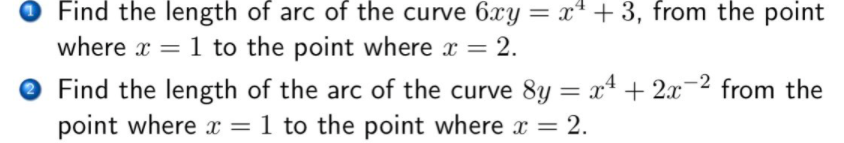 Find the length of arc of the curve 6xy = x* +3, from the point
where x = 1 to the point where x = 2.
%3D
Find the length of the arc of the curve 8y = x* + 2x-2 from the
point where x =1 to the point where x = 2.
