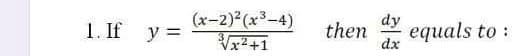 (x-2) (x3-4)
Vx² +1
dy
1. If y =
then
equals to :
dx
