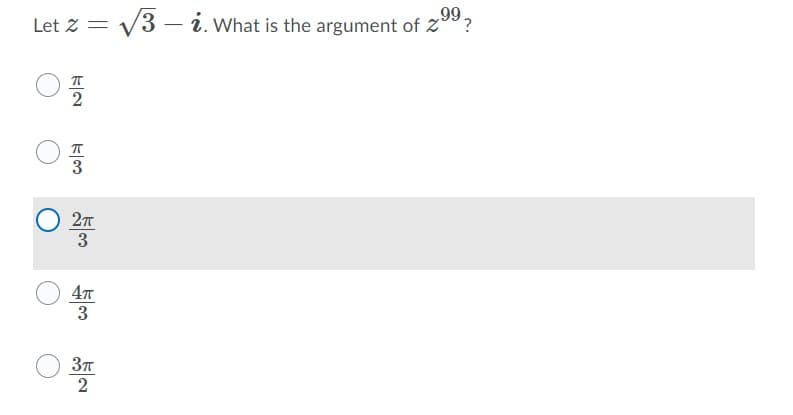 66
Let z =
3 – i. What is the argument of 2"?
2
3
3
2
