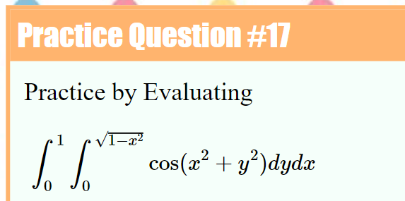 Practice Question #17
Practice by Evaluating
1
VI-
[ cos(a" + y*)dyda
+ y*)dydx
COS
