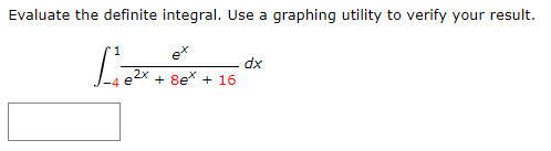 Evaluate the definite integral. Use a graphing utility to verify your result.
dx
+ 8e* + 16
2x
