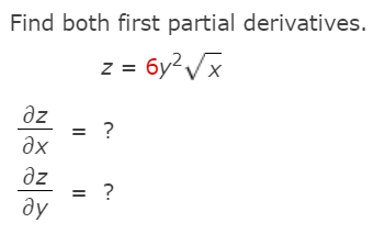 Find both first partial derivatives.
: = 6y²/x
az
?
ax
az
?
ду
II
