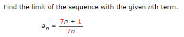 Find the limit of the sequence with the given nth term.
7n + 1
7n
